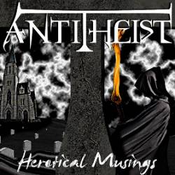Antitheist : Heretical Musings